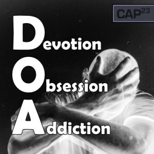 Devotion, Obsession, Addiction